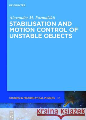 Stabilisation and Motion Control of Unstable Objects Formalskii, Alexander M. 9783110375824 De Gruyter