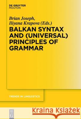 Balkan Syntax and (Universal) Principles of Grammar Iliyana Krapova, Brian Joseph 9783110375831 De Gruyter