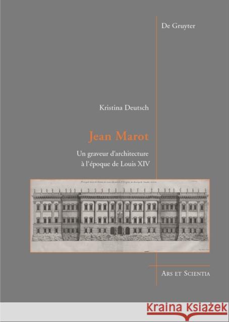 Jean Marot : Un graveur d'architecture à l'époque de Louis XIV Deutsch, Kristina 9783110375954 De Gruyter