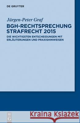 BGH-Rechtsprechung Strafrecht 2015 Jürgen-Peter Graf 9783110375978 de Gruyter