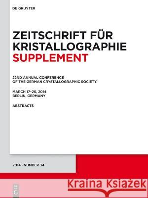 22nd Annual Conference of the German Crystallographic Society. March 2014, Berlin, Germany  9783110375992 De Gruyter