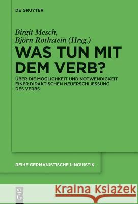 Was tun mit dem Verb? Mesch, Birgit 9783110376203 De Gruyter Mouton