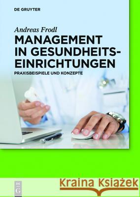 Management in Gesundheitseinrichtungen Frodl, Andreas 9783110377477 De Gruyter