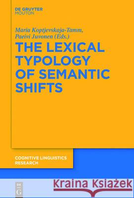 The Lexical Typology of Semantic Shifts Päivi Juvonen, Maria Koptjevskaja-Tamm 9783110377521 De Gruyter