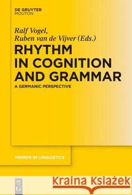 Rhythm in Cognition and Grammar: A Germanic Perspective Vogel, Ralf 9783110377927