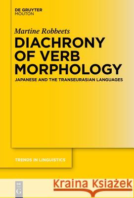 Diachrony of Verb Morphology: Japanese and the Transeurasian Languages Robbeets, Martine 9783110378238