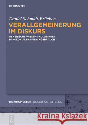 Verallgemeinerung Im Diskurs: Generische Wissensindizierung in Kolonialem Sprachgebrauch Daniel Schmidt-Brücken 9783110378351