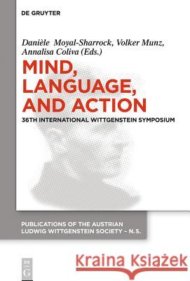 Mind, Language and Action: Proceedings of the 36th International Wittgenstein Symposium Moyal-Sharrock, Danièle 9783110378610 De Gruyter