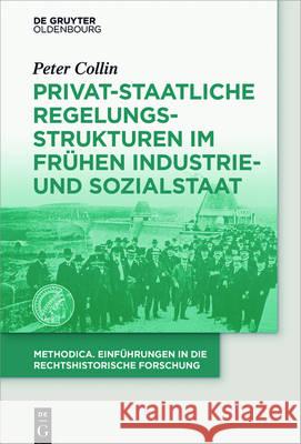 Privat-staatliche Regelungsstrukturen im frühen Industrie- und Sozialstaat Collin, Peter 9783110379693 De Gruyter Oldenbourg