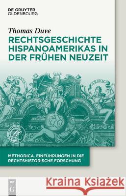 Rechtsgeschichte Des Frühneuzeitlichen Hispanoamerika Duve, Thomas 9783110379730 Walter de Gruyter