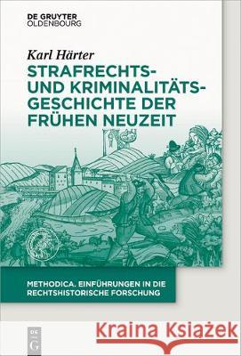 Strafrechts- und Kriminalitätsgeschichte der Frühen Neuzeit Härter, Karl 9783110379792 De Gruyter Oldenbourg