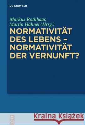 Normativität des Lebens - Normativität der Vernunft?  9783110399578 De Gruyter