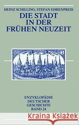 Die Stadt in Der Frühen Neuzeit Schilling, Heinz 9783110399639