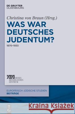 Was war deutsches Judentum? Braun, Christina Von 9783110400458 De Gruyter (DGO)