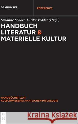Handbuch Literatur & Materielle Kultur Susanne Scholz Ulrike Vedder 9783110400779 de Gruyter