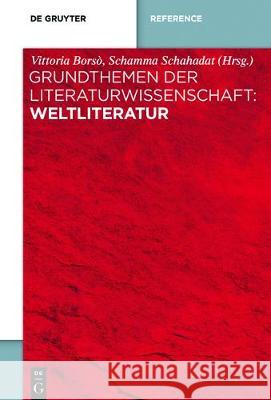 Grundthemen Der Literaturwissenschaft: Weltliteratur Vittoria Borso Schamma Schahadat 9783110401196
