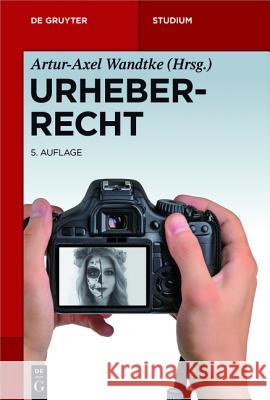 Urheberrecht Artur-Axel Claire Wandtke Dietz 9783110401233 de Gruyter