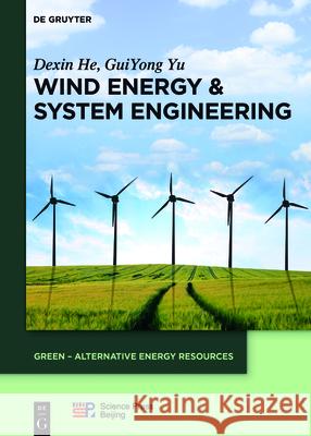 Wind Energy & System Engineering Dexin He, GuiYong Yu, China Science Publishing & Media Ltd. 9783110401431 De Gruyter