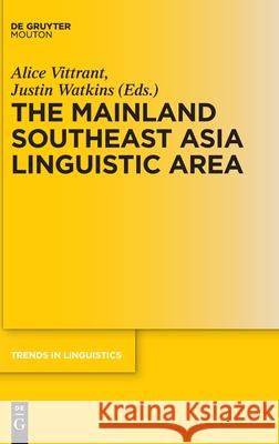 The Mainland Southeast Asia Linguistic Area Alice Vittrant, Justin Watkins 9783110401769