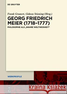 Georg Friedrich Meier (1718-1777): Philosophie ALS Wahre Weltweisheit Grunert, Frank 9783110401790
