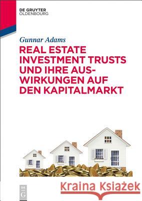 Real Estate Investment Trusts Und Ihre Auswirkungen Auf Den Kapitalmarkt Adams, Gunnar 9783110402667 De Gruyter Oldenbourg