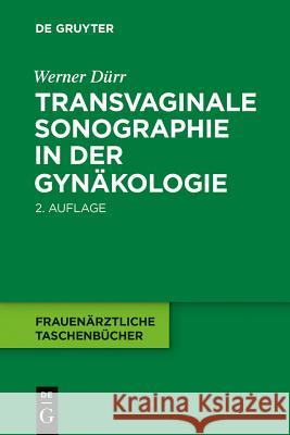Transvaginale Sonographie in Der Gynäkologie Dürr, Werner 9783110402889 De Gruyter