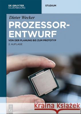 Prozessorentwurf: Von Der Planung Bis Zum Prototyp Dieter Wecker 9783110402964 Walter de Gruyter