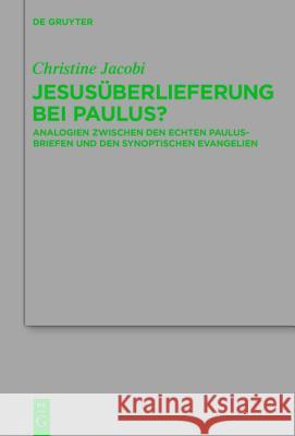 Jesusüberlieferung Bei Paulus?: Analogien Zwischen Den Echten Paulusbriefen Und Den Synoptischen Evangelien Jacobi, Christine 9783110404883 De Gruyter