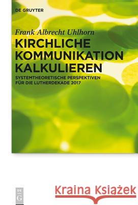 Kirchliche Kommunikation kalkulieren Uhlhorn, Frank 9783110405125 Walter de Gruyter