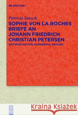 Sophie von La Roches Briefe an Johann Friedrich Christian Petersen (1788-1806) Patricia Sensch 9783110405163 De Gruyter