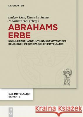 Abrahams Erbe Ludger Lieb, Klaus Oschema, Johannes Heil, No Contributor 9783110405675 De Gruyter