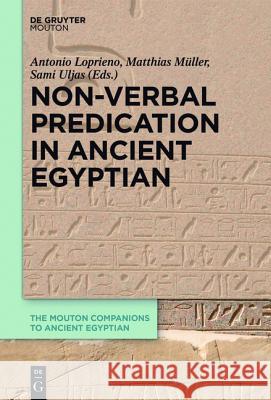 Non-Verbal Predication in Ancient Egyptian Antonio Loprieno Dr. Matthias Muller Sami Uljas 9783110406115 De Gruyter Mouton