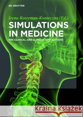 Simulations in Medicine: Pre-Clinical and Clinical Applications Roterman-Konieczna, Irena 9783110406269