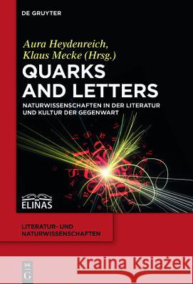 Quarks and Letters: Naturwissenschaften in Der Literatur Und Kultur Der Gegenwart Heydenreich, Aura 9783110406351
