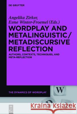 Wordplay and Metalinguistic / Metadiscursive Reflection: Authors, Contexts, Techniques, and Meta-Reflection Zirker, Angelika 9783110406566 Walter de Gruyter
