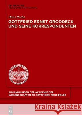 Gottfried Ernst Groddeck und seine Korrespondenten Hans Rothe 9783110406580 Walter de Gruyter