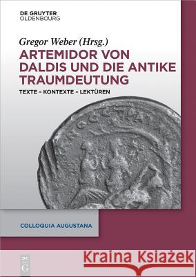 Artemidor von Daldis und die antike Traumdeutung: Texte – Kontexte – Lektüren Gregor Weber 9783110407259 De Gruyter