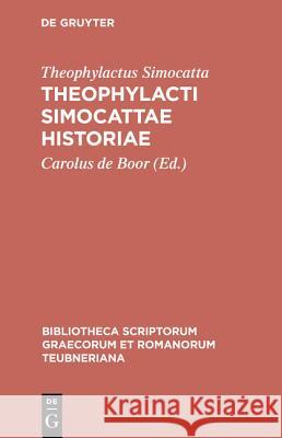 Theophylacti Simocattae historiae Theophylactus Simocatta, Carolus De Boor, Peter Wirth 9783110407327 De Gruyter