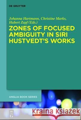Zones of Focused Ambiguity in Siri Hustvedt's Works: Interdisciplinary Essays Hartmann, Johanna 9783110407709 Walter de Gruyter