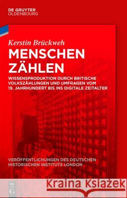 Menschen Zählen: Wissensproduktion Durch Britische Volkszählungen Und Umfragen Vom 19. Jahrhundert Bis Ins Digitale Zeitalter Brückweh, Kerstin 9783110407785 De Gruyter Oldenbourg