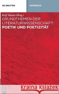 Grundthemen der Literaturwissenschaft: Poetik und Poetizität Ralf Simon, No Contributor 9783110407808 de Gruyter