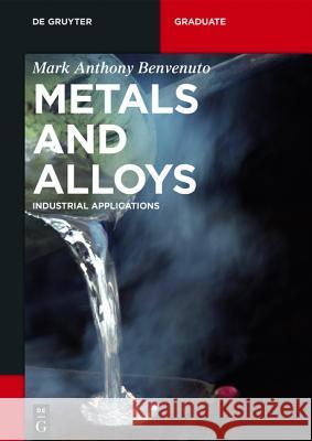 Metals and Alloys: Industrial Applications Benvenuto, Mark Anthony 9783110407846 de Gruyter