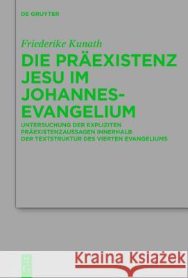 Die Präexistenz Jesu im Johannesevangelium Kunath, Friederike 9783110407907 De Gruyter (JL)