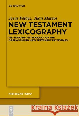 New Testament Lexicography: Introduction - Theory - Method Peláez, Jesús; Mateos, Juan 9783110408133 De Gruyter