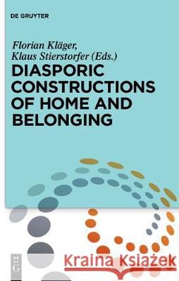 Diasporic Constructions of Home and Belonging  9783110408195 De Gruyter