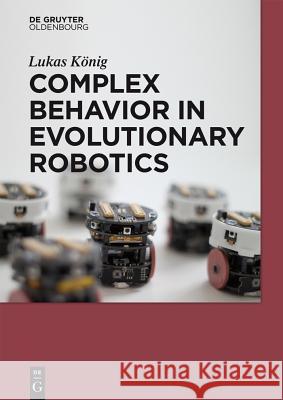 Complex Behavior in Evolutionary Robotics König, Lukas 9783110408546