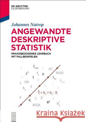 Angewandte Deskriptive Statistik: Praxisbezogenes Lehrbuch Mit Fallbeispielen Johannes Natrop 9783110408584 Walter de Gruyter