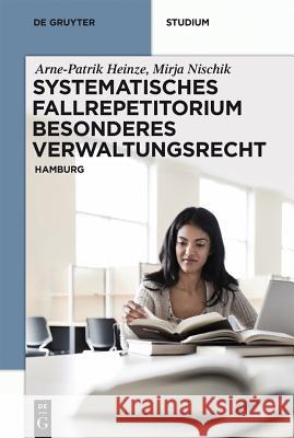 Systematisches Fallrepetitorium Besonderes Verwaltungsrecht Arne-Patrik Heinze, Mirja Nischik 9783110408812