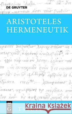 Hermeneutik / Peri Hermeneias: Griechisch - Deutsch Aristoteles 9783110408928