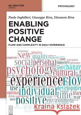 Enabling Positive Change: Flow and Complexity in Daily Experience Inghilleri, Paolo 9783110410235 De Gruyter Open